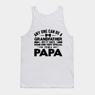 Any one can be a grandfather but it takes some one very Special to be a papa Tank Top